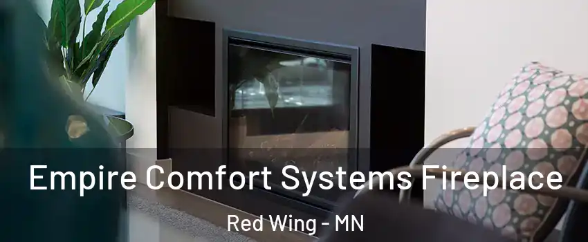  Empire Comfort Systems Fireplace Red Wing - MN