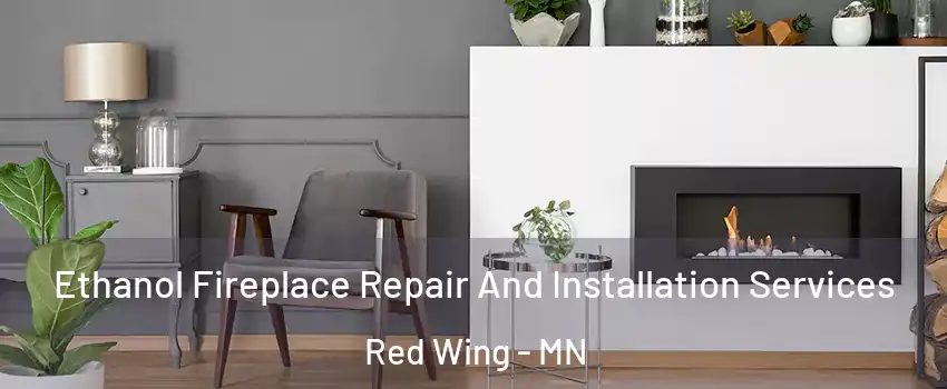  Ethanol Fireplace Repair And Installation Services Red Wing - MN