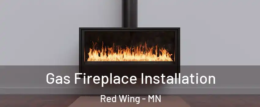  Gas Fireplace Installation Red Wing - MN