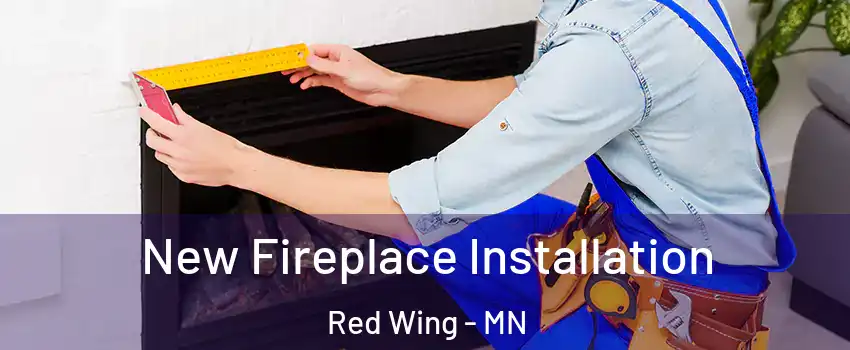  New Fireplace Installation Red Wing - MN