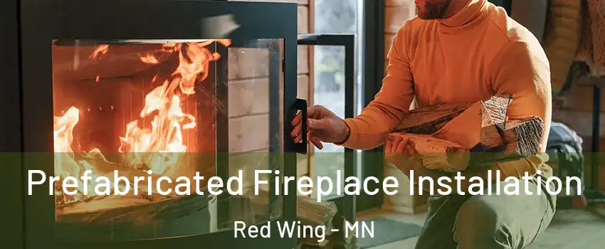  Prefabricated Fireplace Installation Red Wing - MN
